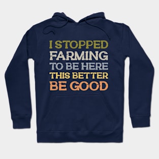 I Stopped Farming To Be Here Hoodie